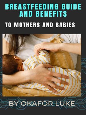 cover image of BREASTFEEDING GUIDE AND BENEFITS TO MOTHERS AND BABIES